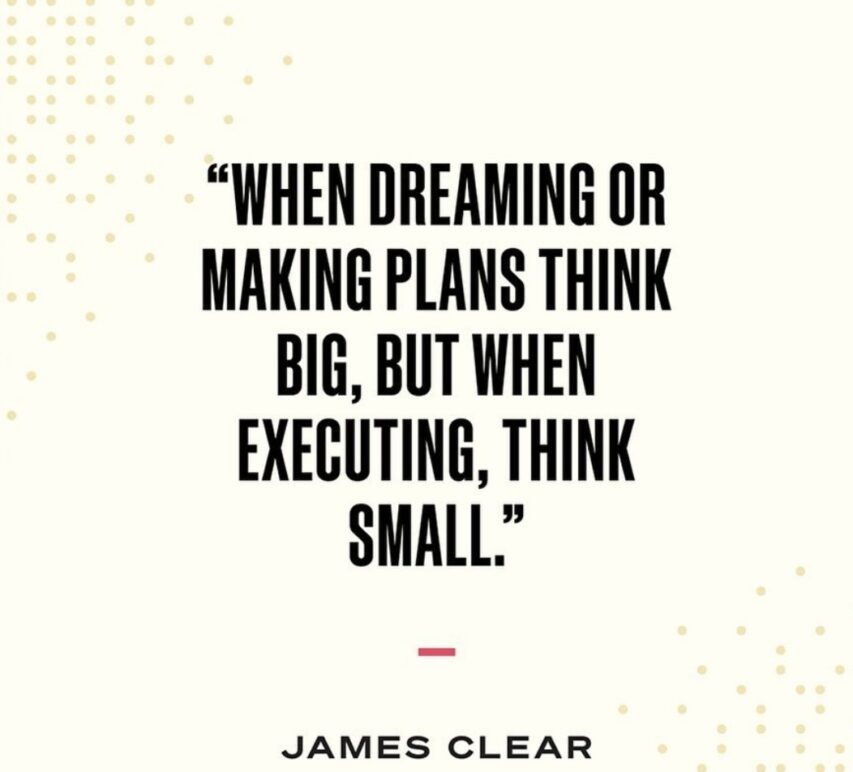 When dreaming think big, when executing think small